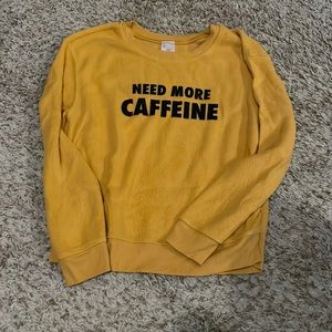 “Need more caffeine” sweatshirt